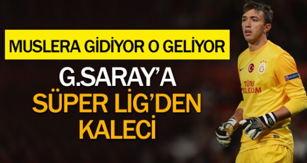 Muslera gidiyor, o geliyor!
